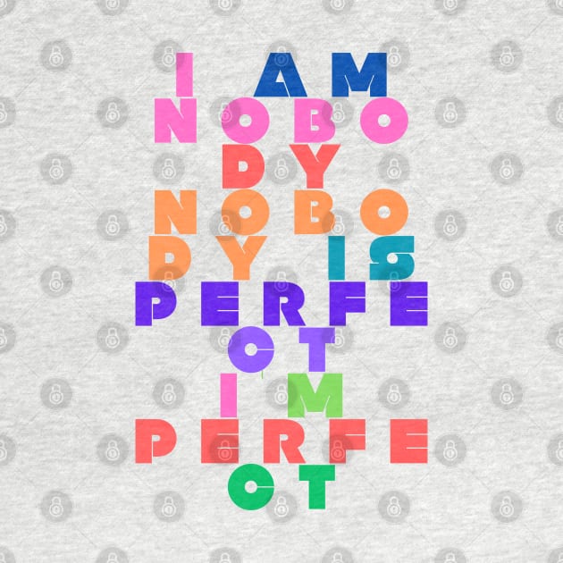 "I am nobody Nobody Is perfect I'm perfect" qoute themed graphic design by ironpalette by ironpalette